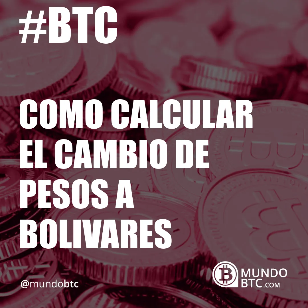 como calcular el cambio de pesos a bolivares