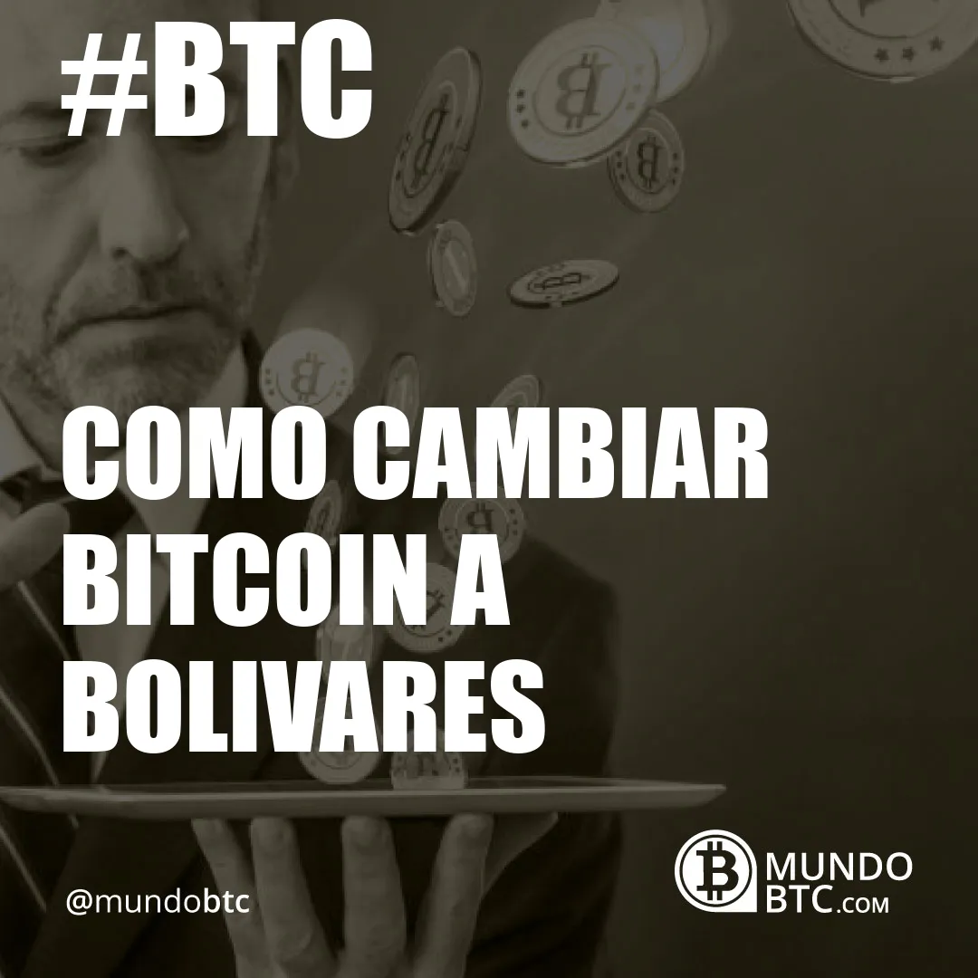 Como Cambiar Bitcoin a Bolivares