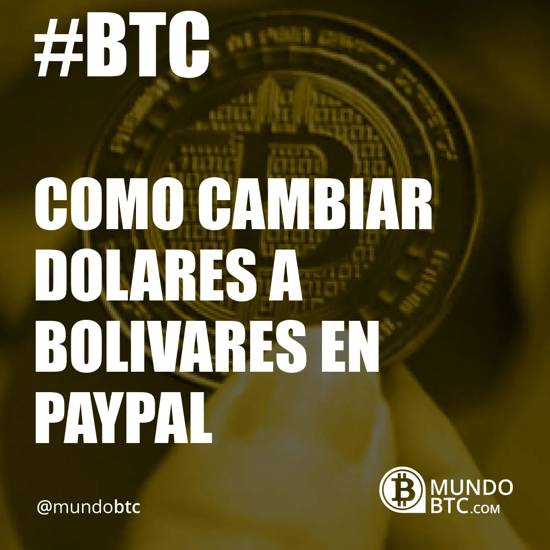 Como Cambiar Dolares a Bolivares en Paypal