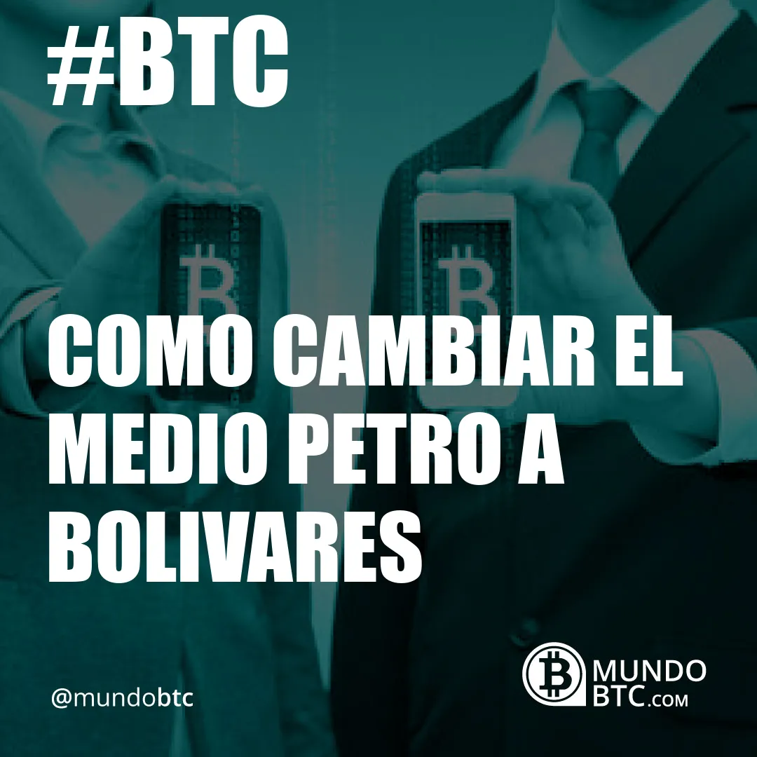 Como Cambiar el Medio Petro a Bolivares