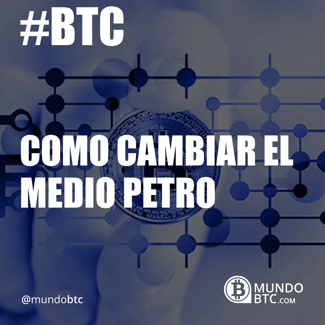 Como Cambiar el Medio Petro