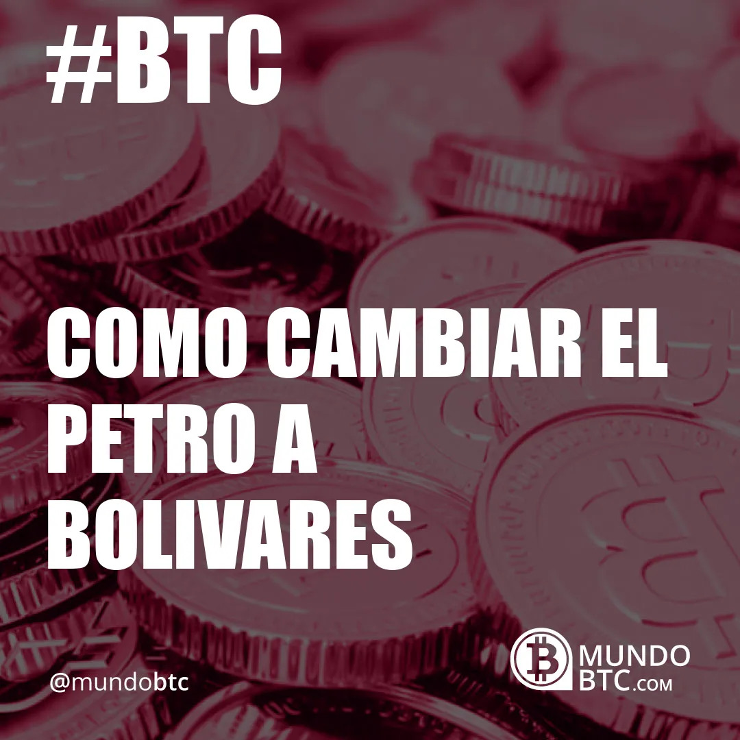 como cambiar el petro a bolivares