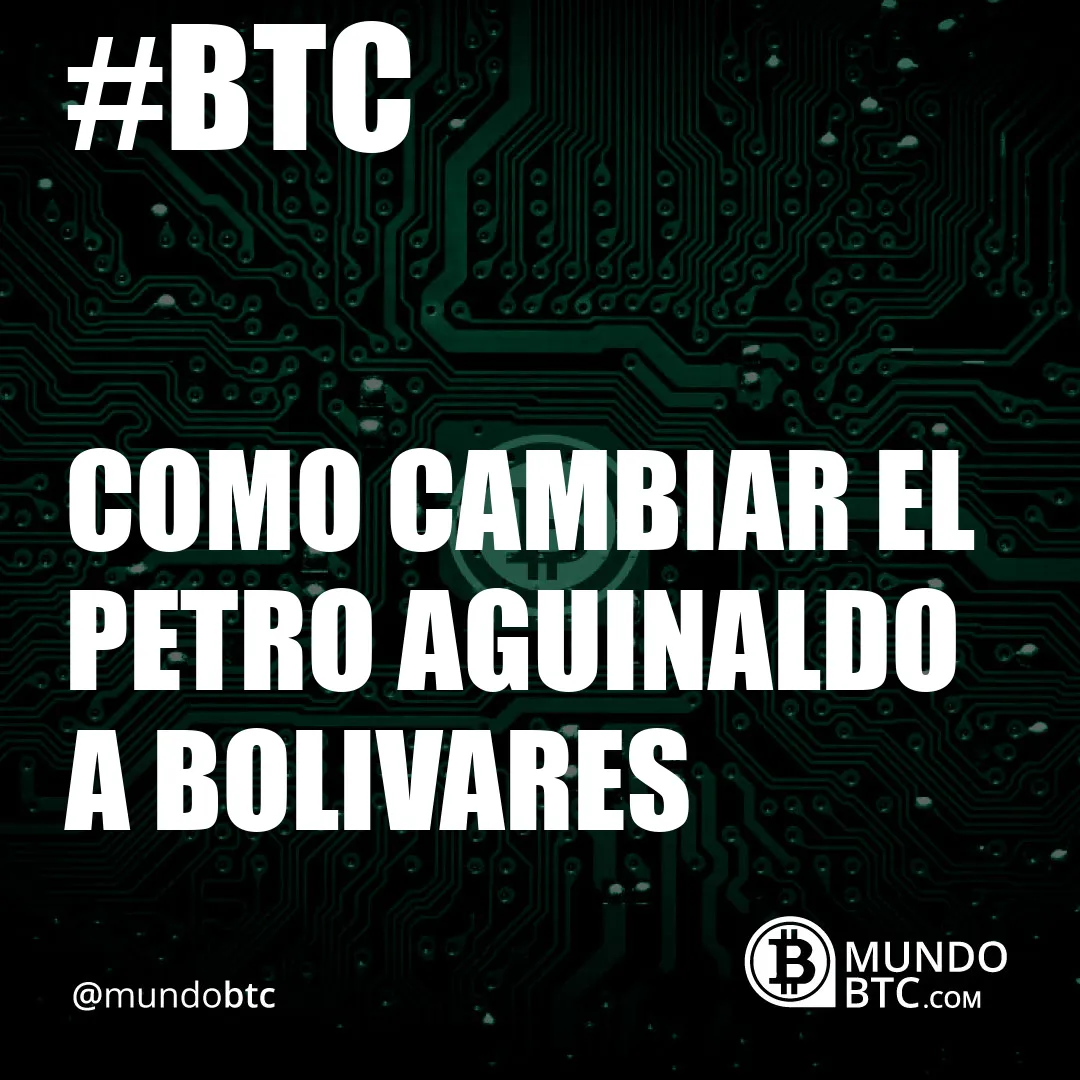 Como Cambiar el Petro Aguinaldo a Bolivares