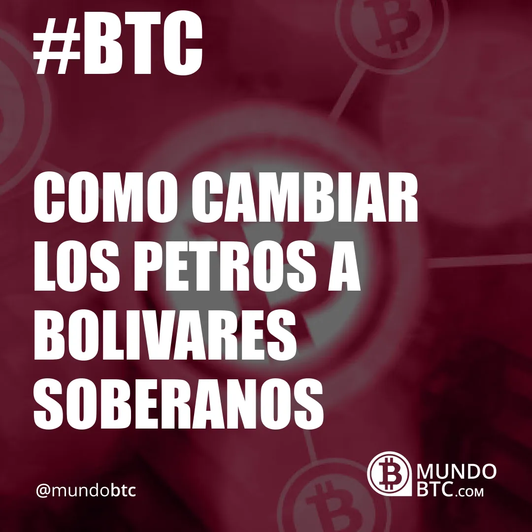 como cambiar los petros a bolivares soberanos