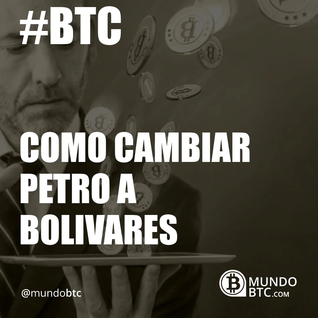 Como Cambiar Petro a Bolivares