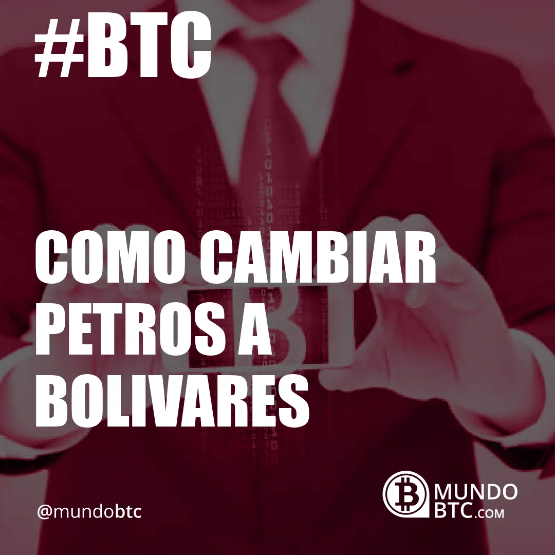 Como Cambiar Petros a Bolivares