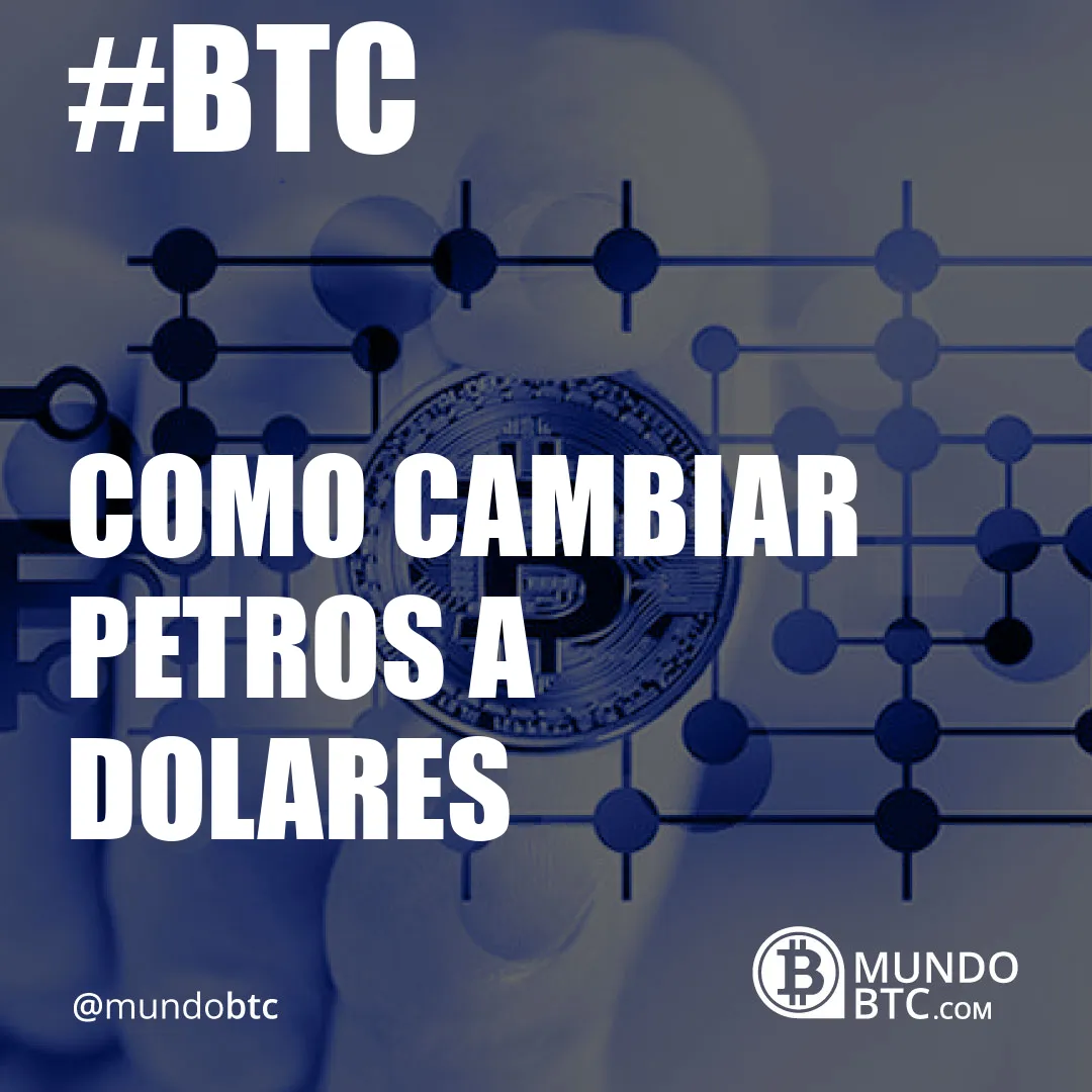 Como Cambiar Petros a Dolares