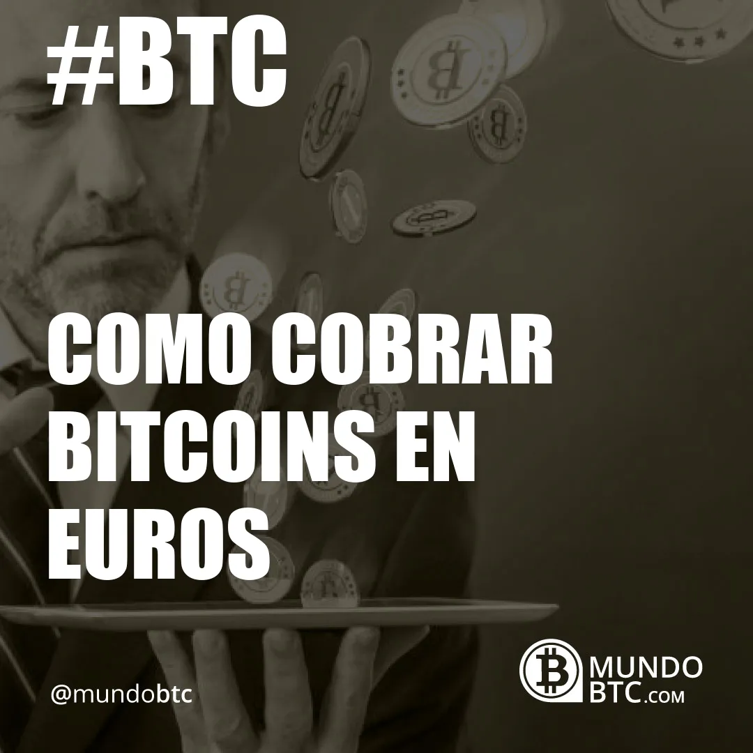 Como Cobrar Bitcoins en Euros