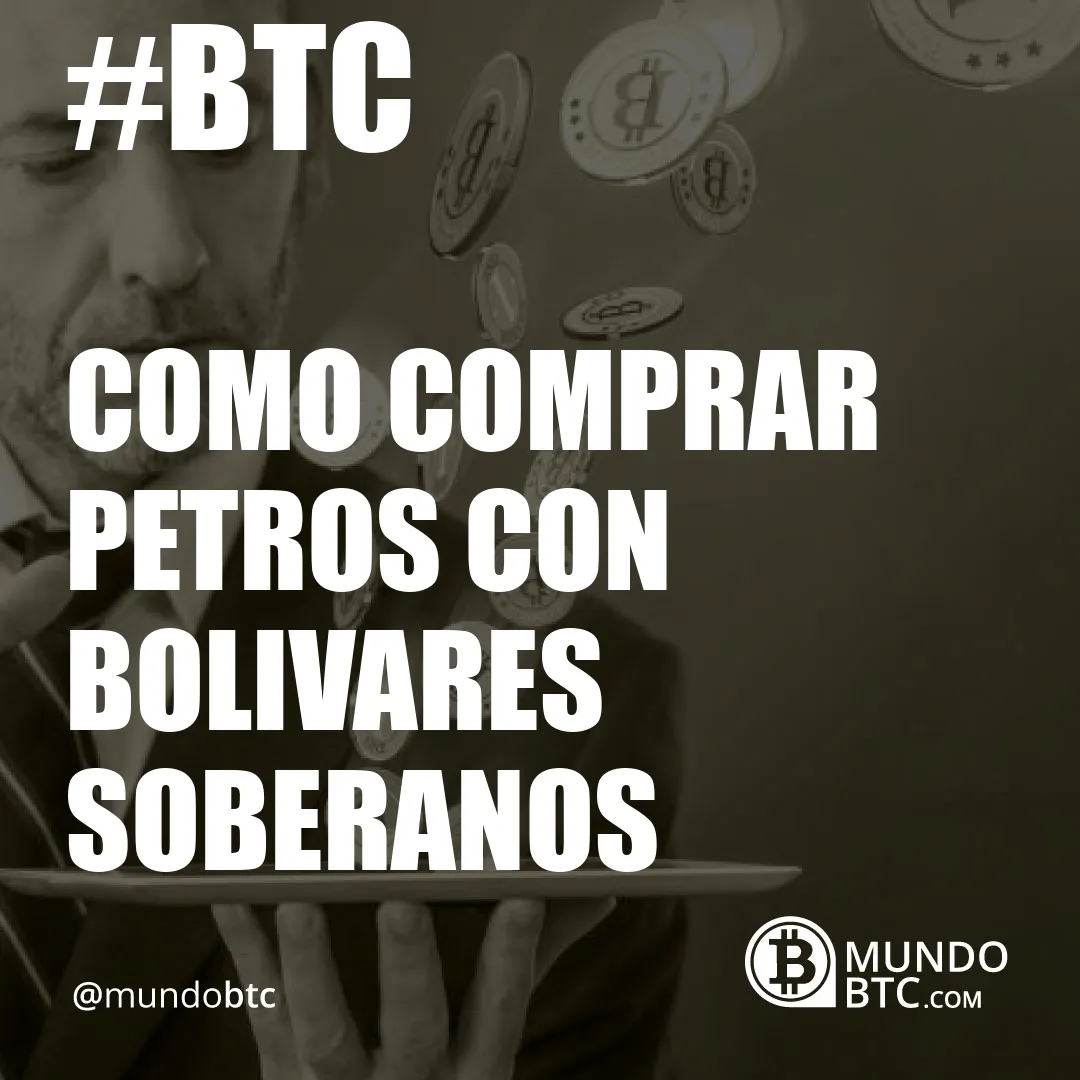 Como Comprar Petros con Bolivares Soberanos