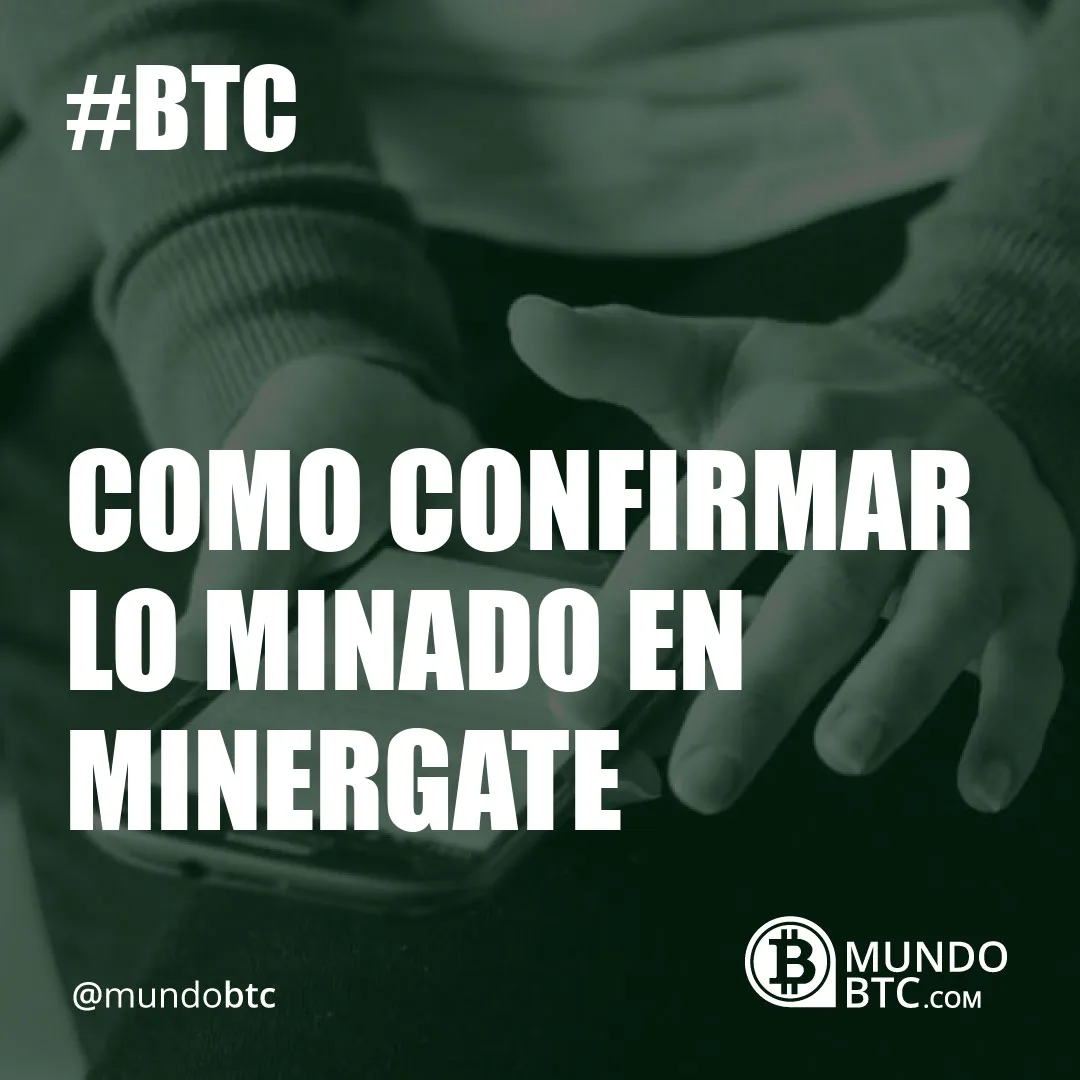 Como Confirmar Lo Minado en Minergate