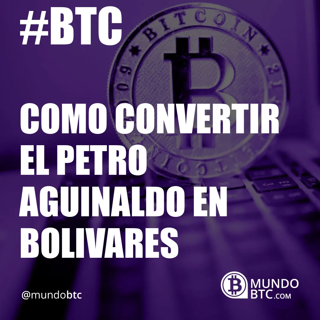 Como Convertir el Petro Aguinaldo en Bolivares