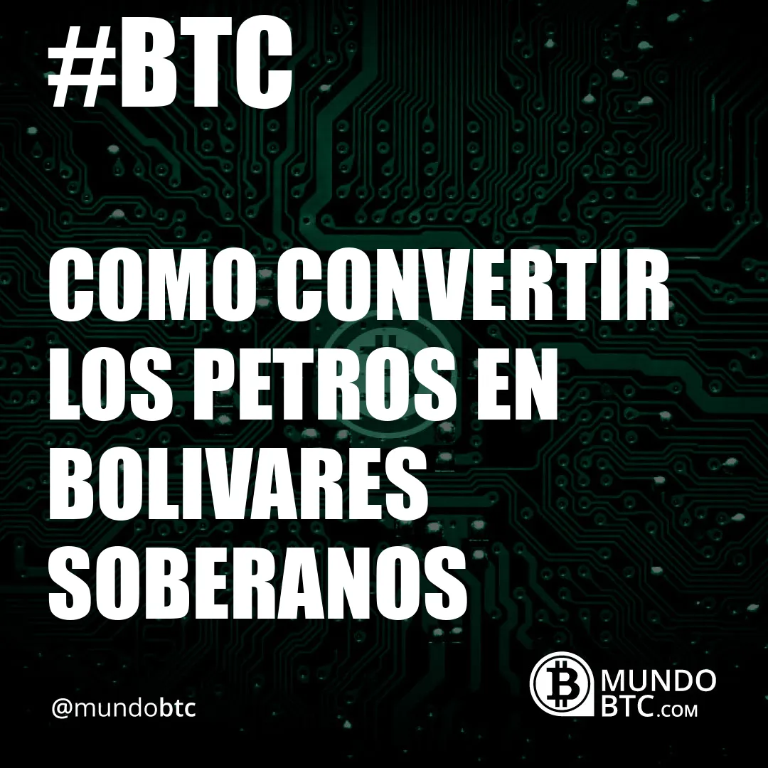 Como Convertir Los Petros en Bolivares Soberanos