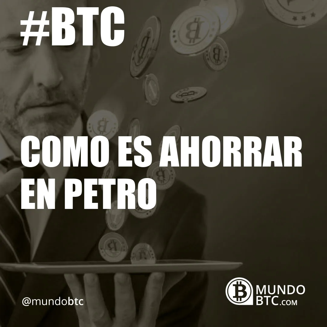 Como es Ahorrar en Petro