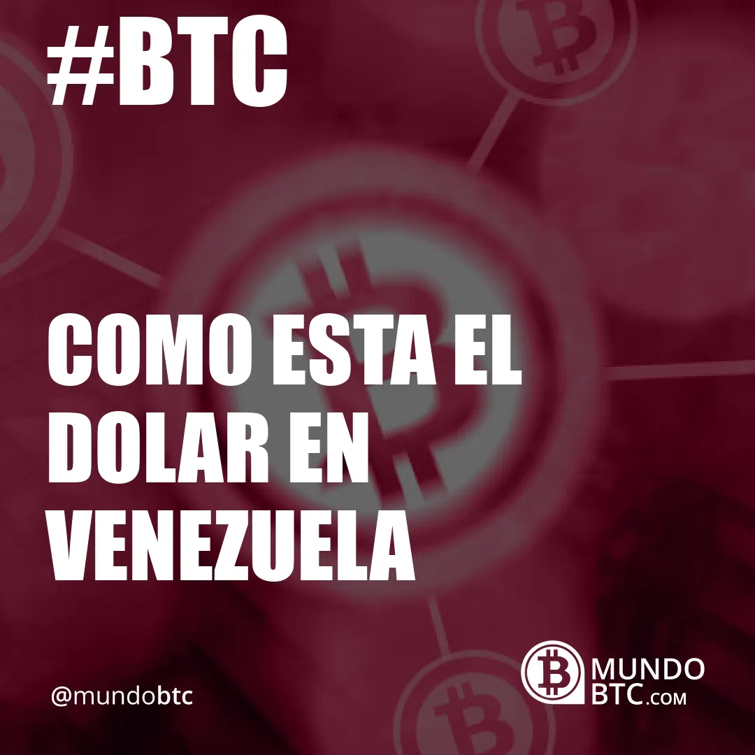 Como esta el Dolar en Venezuela