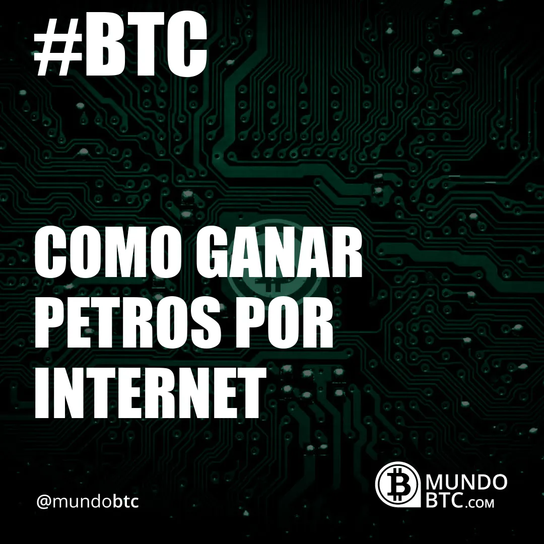 Como Ganar Petros por Internet