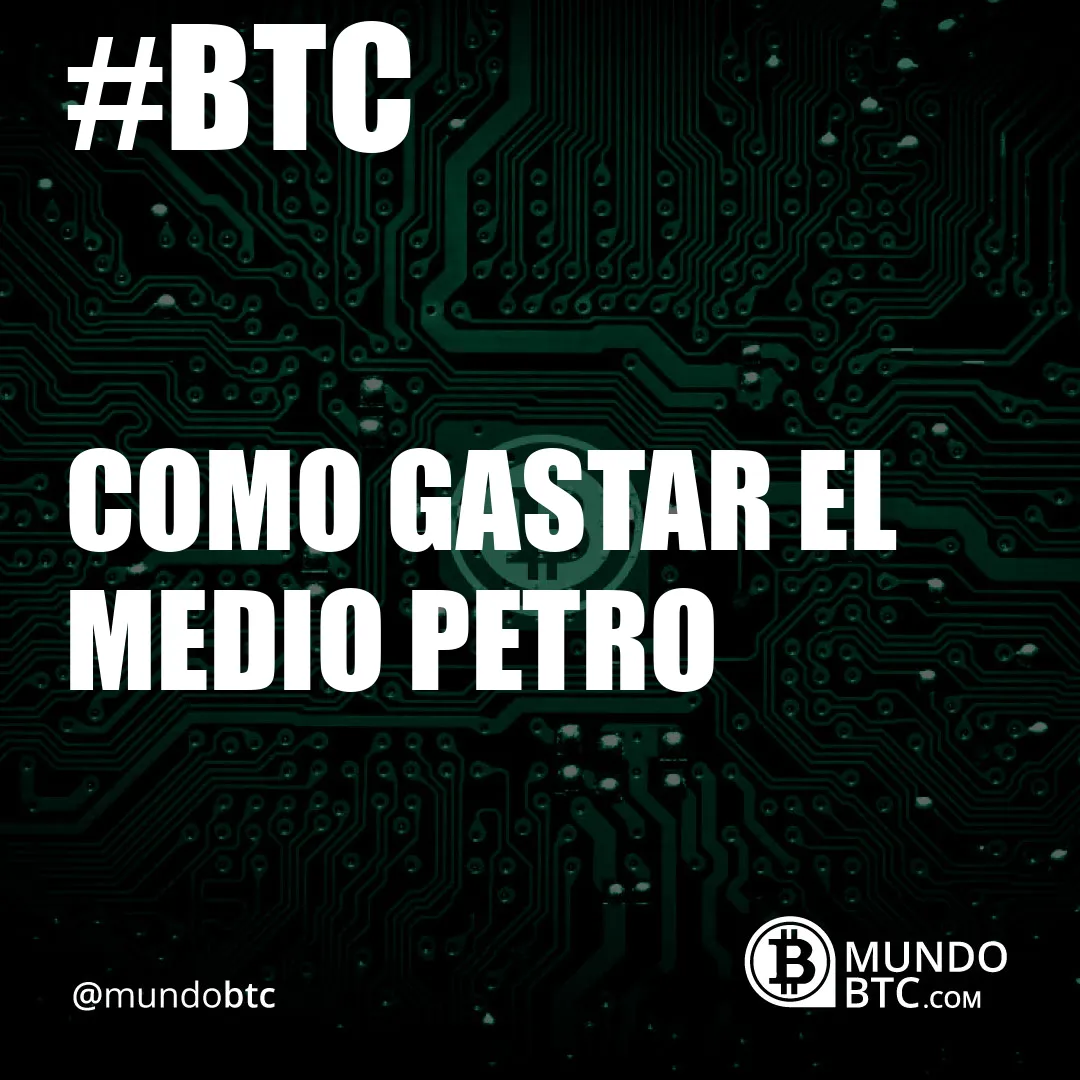 Como Gastar el Medio Petro