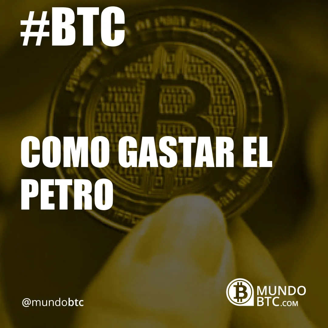 Como Gastar el Petro