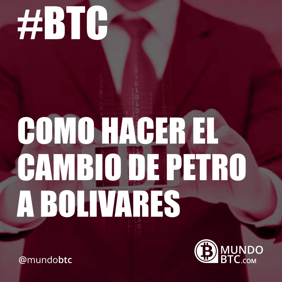 Como Hacer el Cambio de Petro a Bolivares