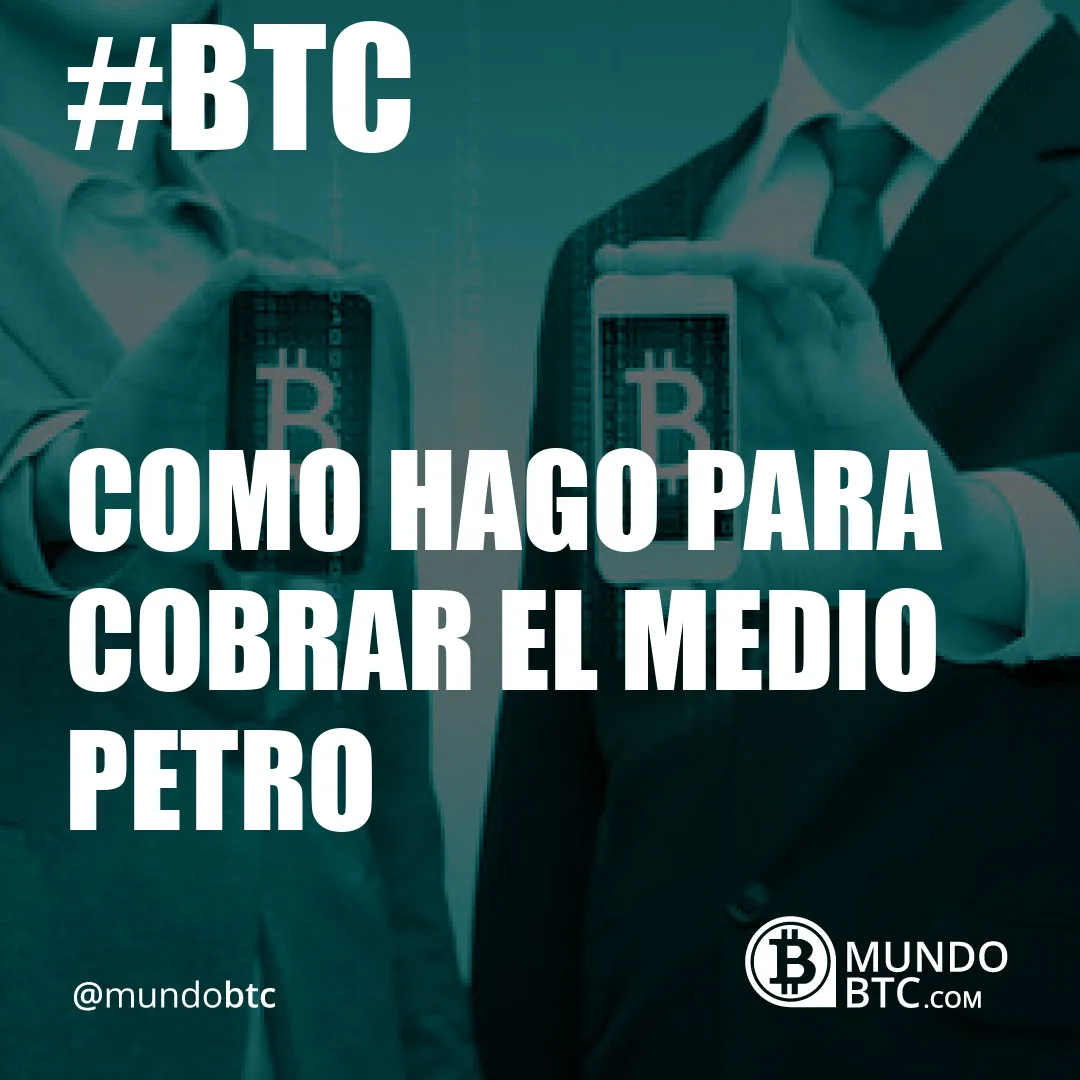 como hago para cobrar el medio petro