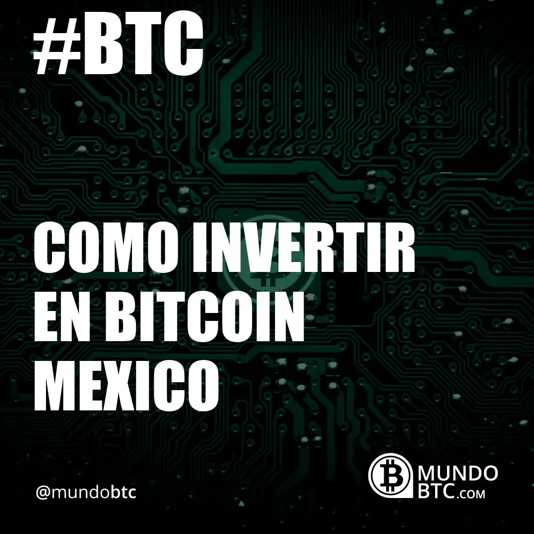 Como Invertir en Bitcoin Mexico