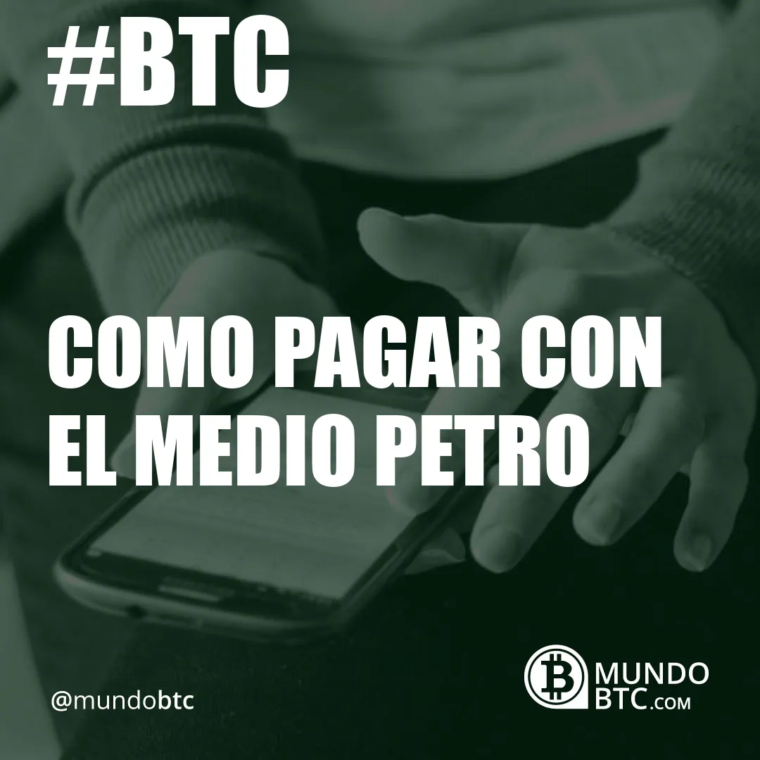 Como Pagar con el Medio Petro