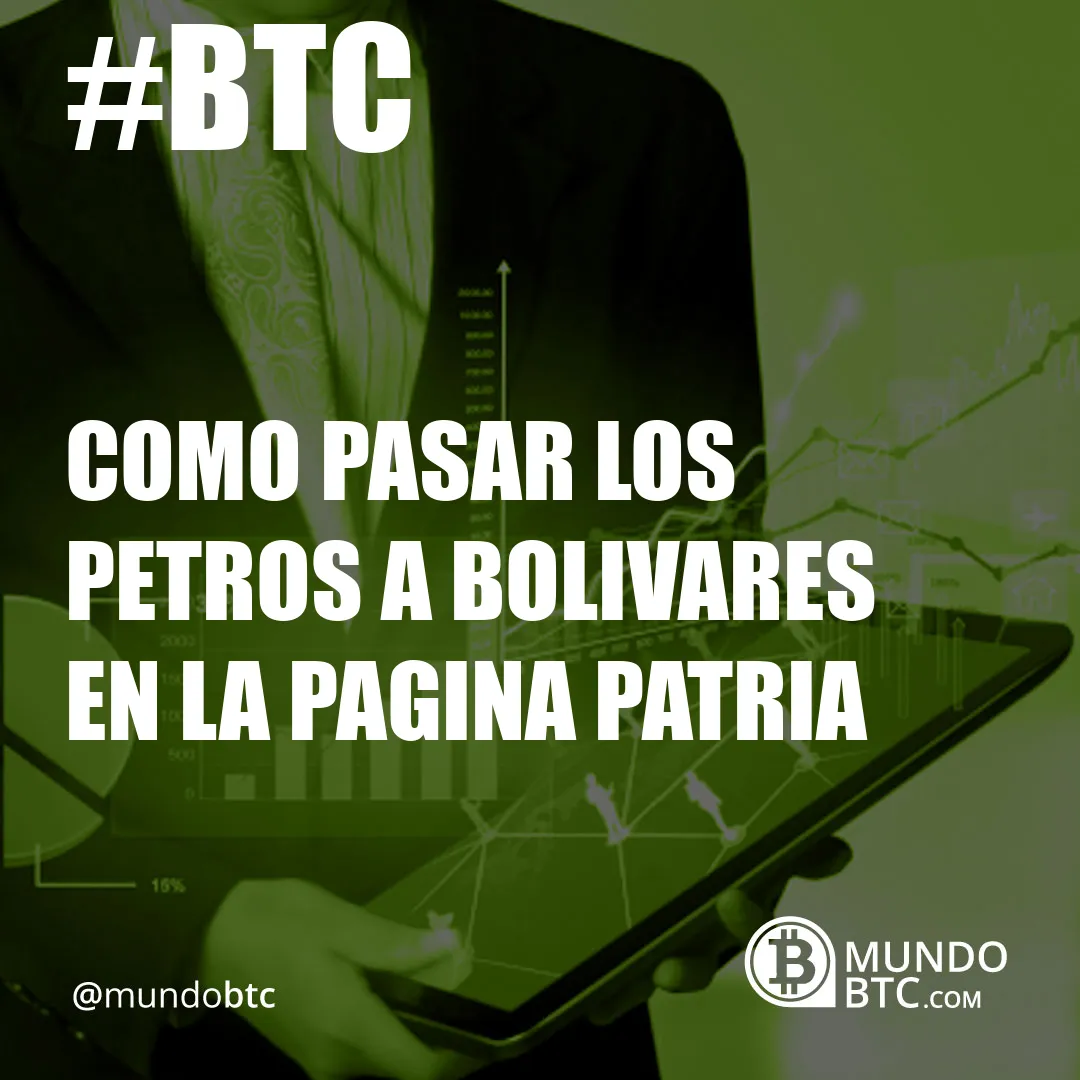 Como Pasar Los Petros a Bolivares en la Pagina Patria