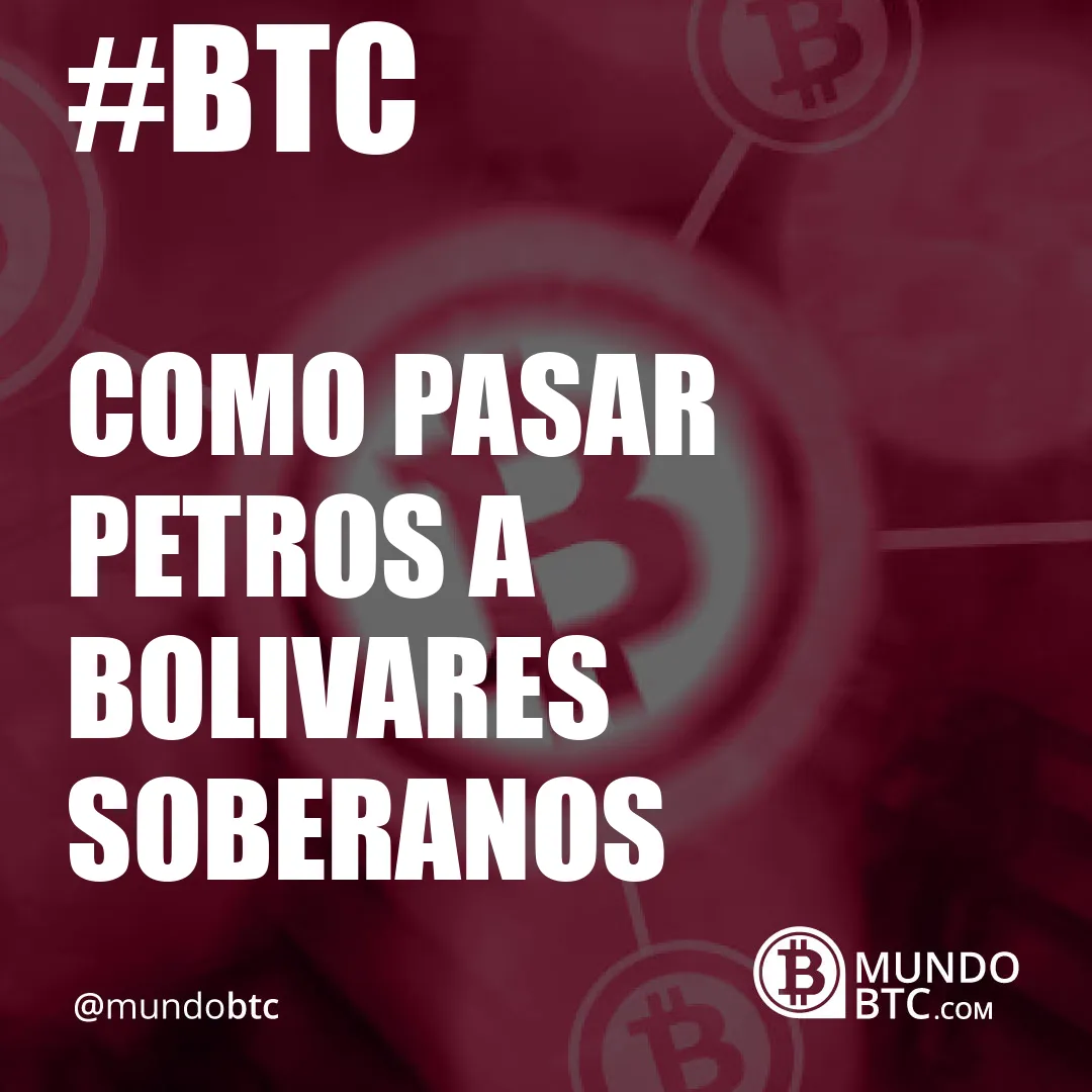 Como Pasar Petros a Bolivares Soberanos