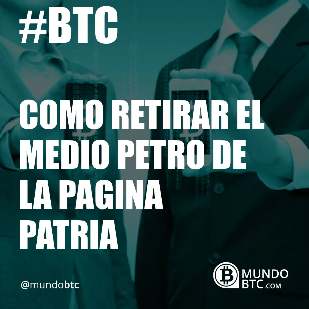 como retirar el medio petro de la pagina patria