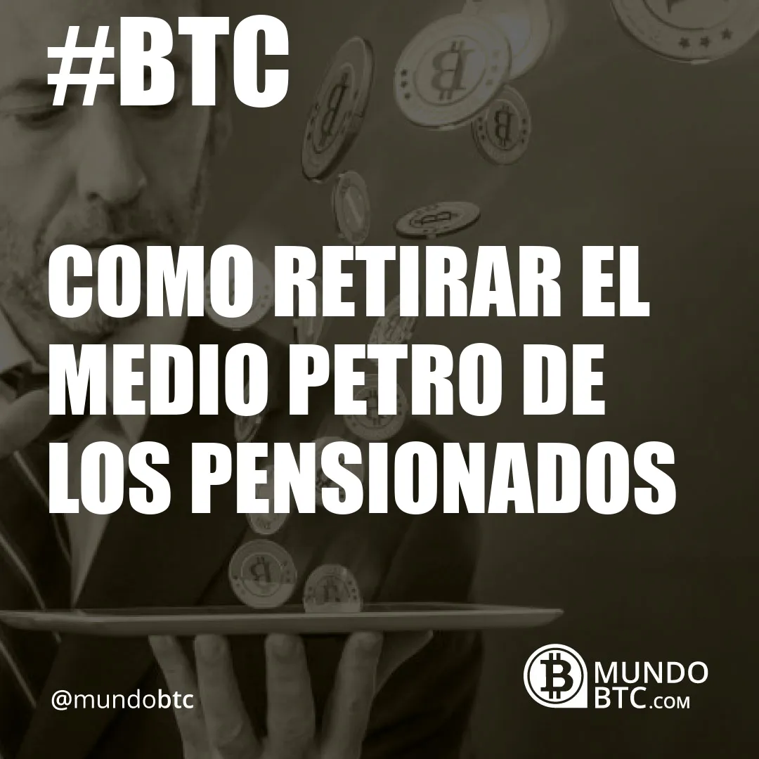 como retirar el medio petro de los pensionados