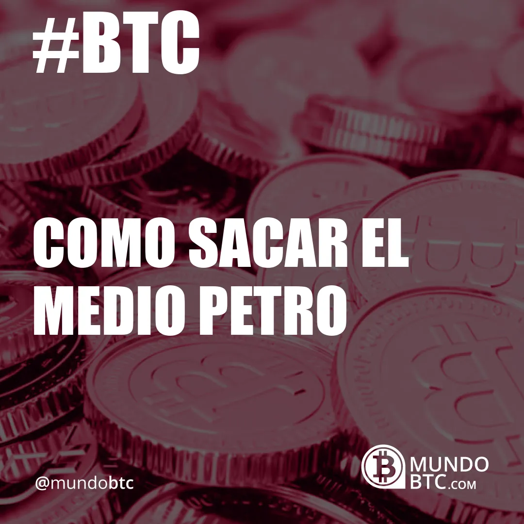 como sacar el medio petro