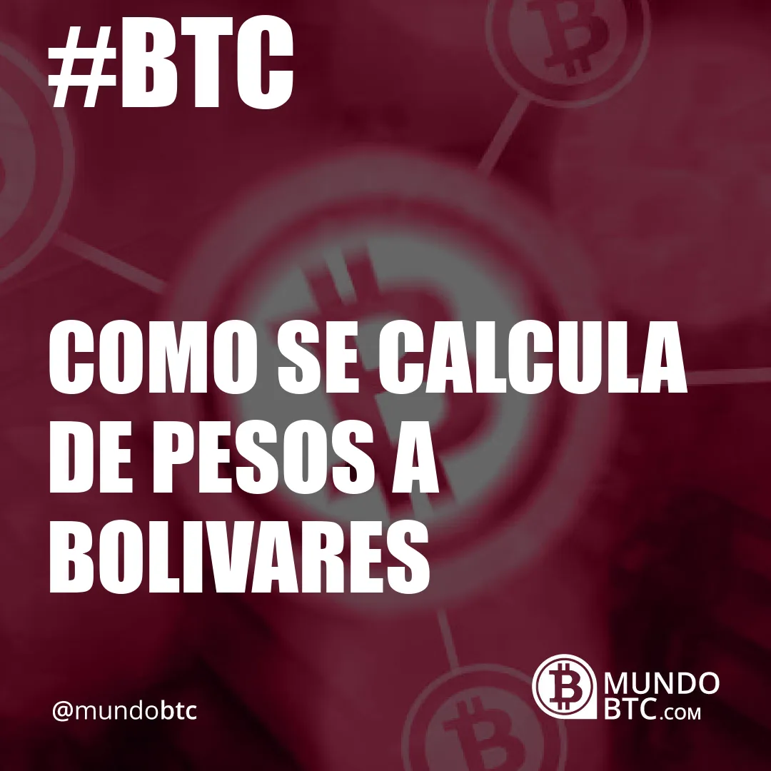 como se calcula de pesos a bolivares