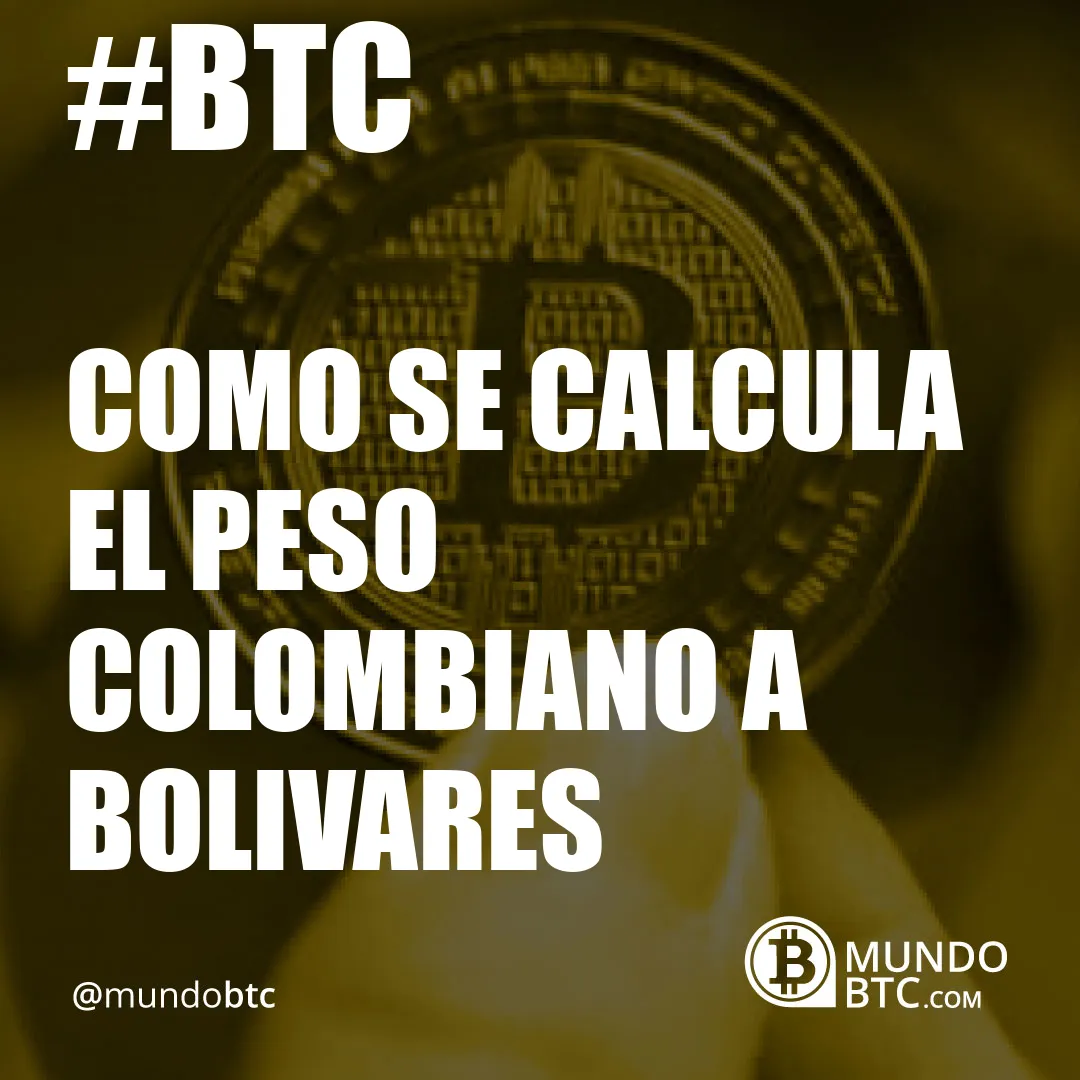 Como Se Calcula el Peso Colombiano a Bolivares