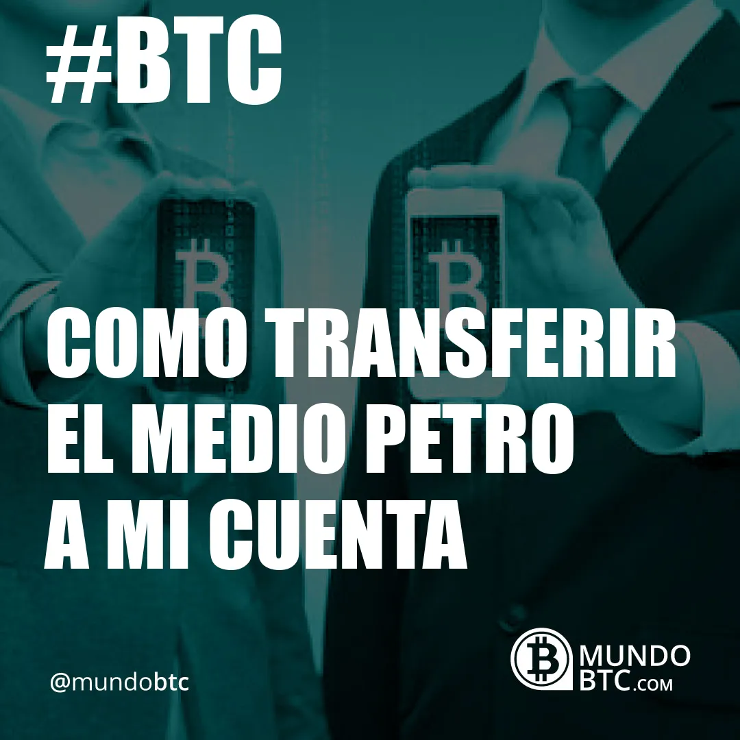 como transferir el medio petro a mi cuenta