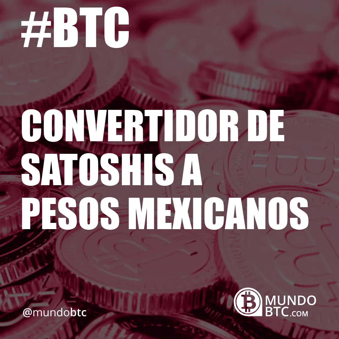 convertidor de satoshis a pesos mexicanos