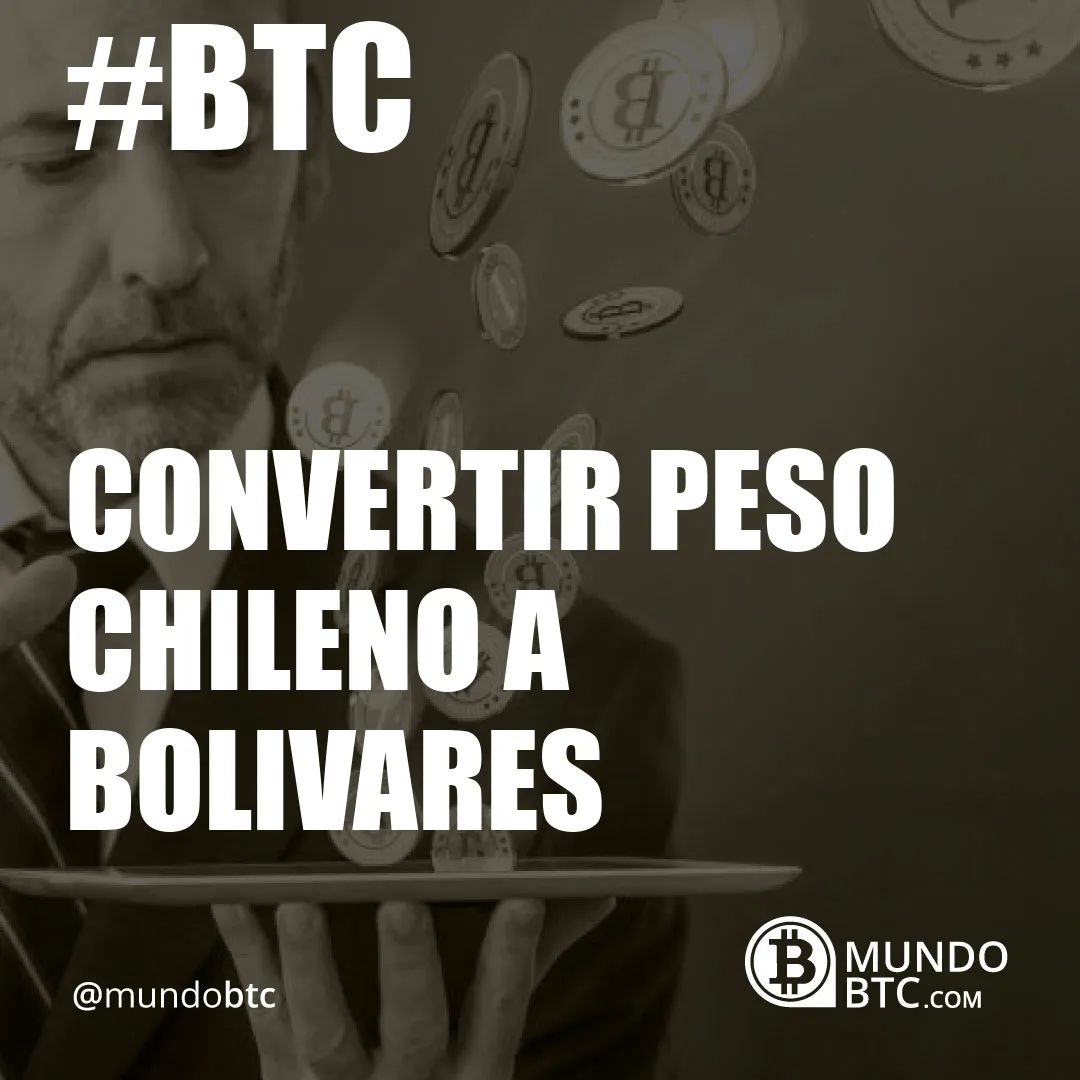 Convertir Peso Chileno a Bolivares