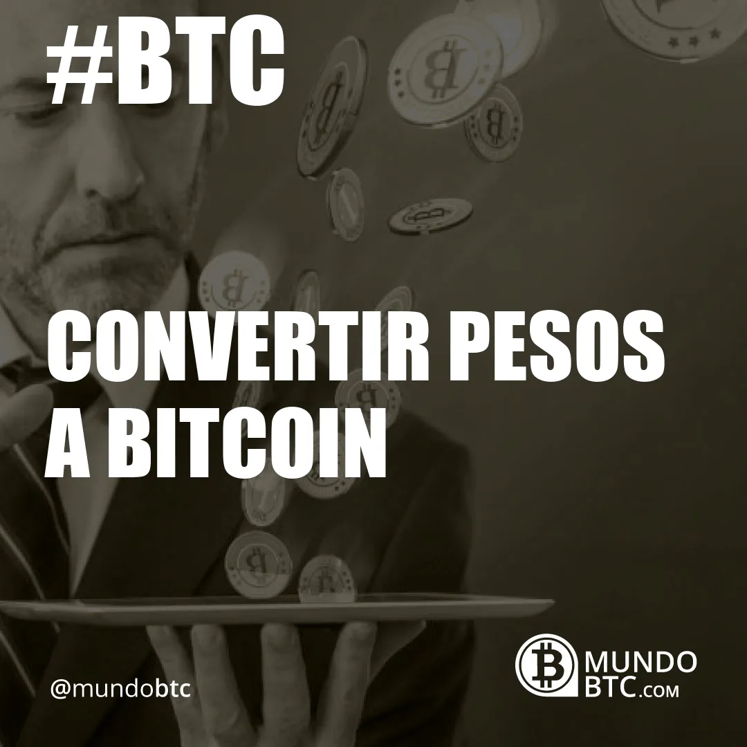 Convertir Pesos a Bitcoin