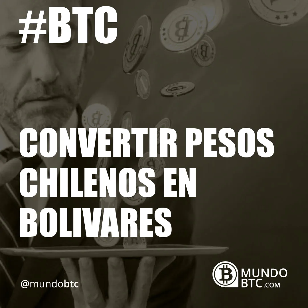 Convertir Pesos Chilenos en Bolivares