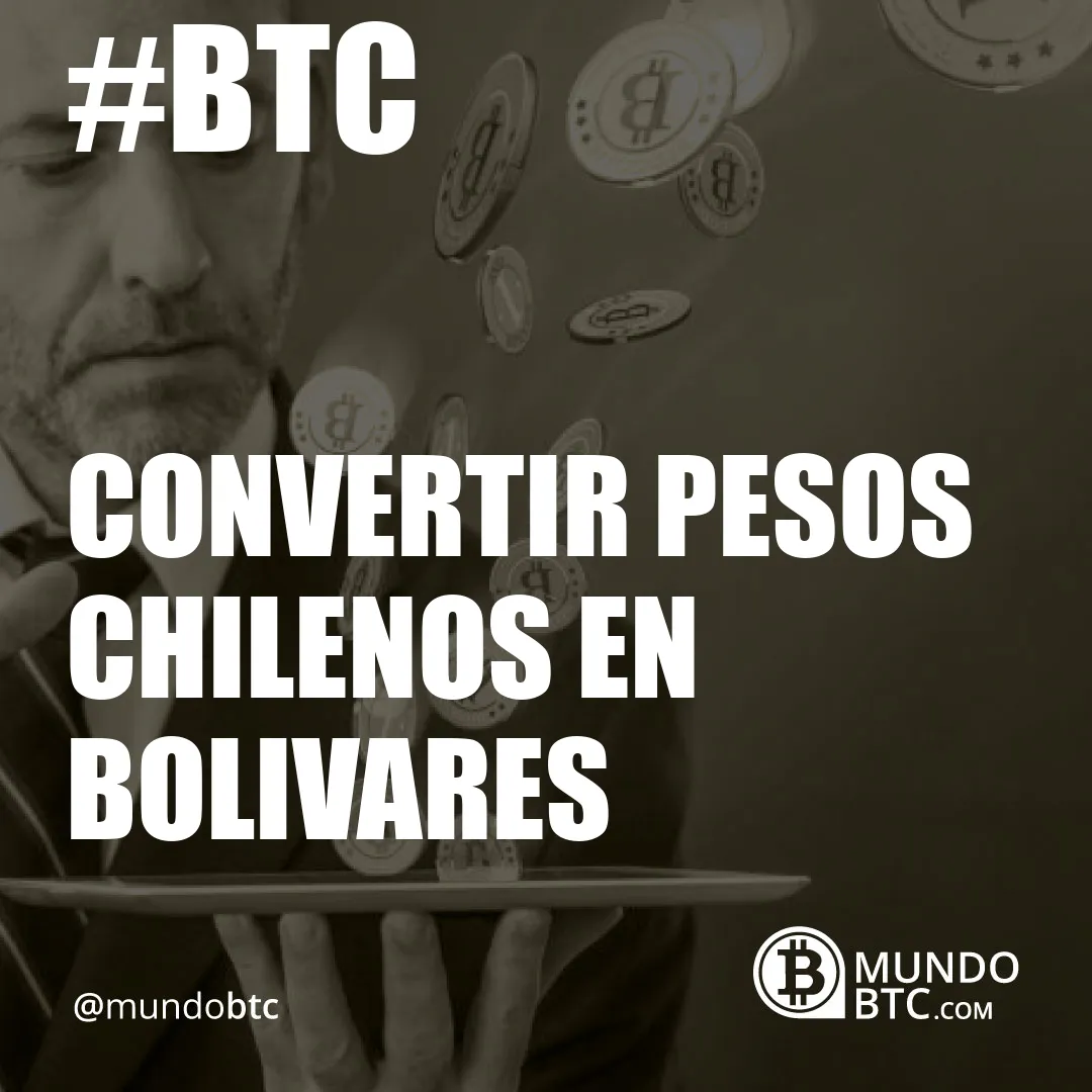 convertir pesos chilenos en bolivares