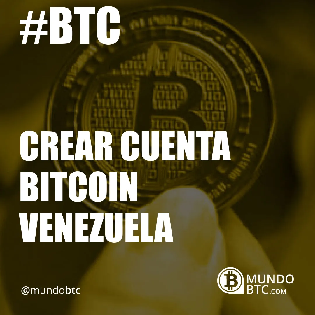 Crear Cuenta Bitcoin Venezuela