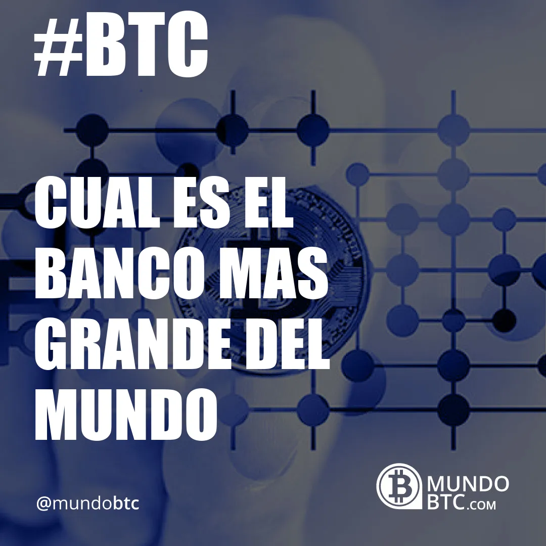 Cual es el Banco Mas Grande del Mundo