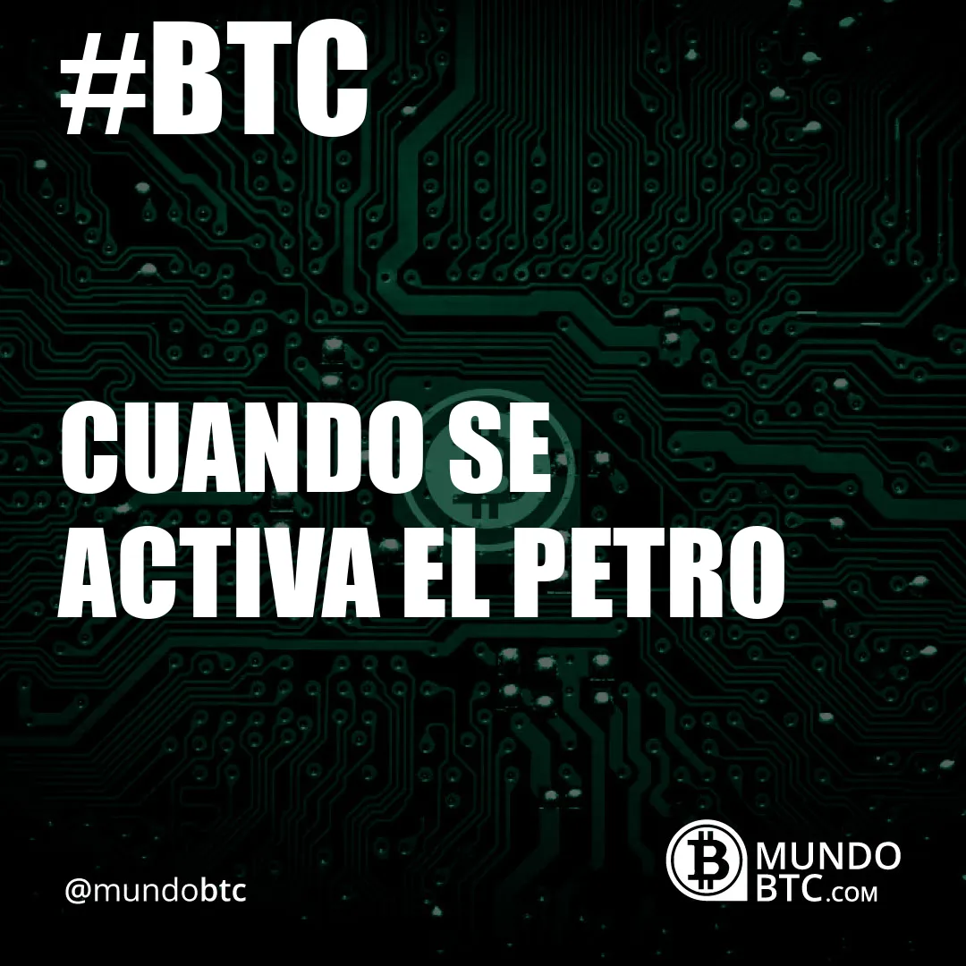 cuando se activa el petro