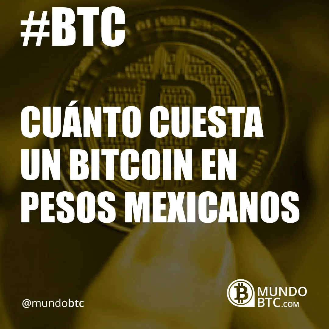 cuánto cuesta un bitcoin en pesos mexicanos