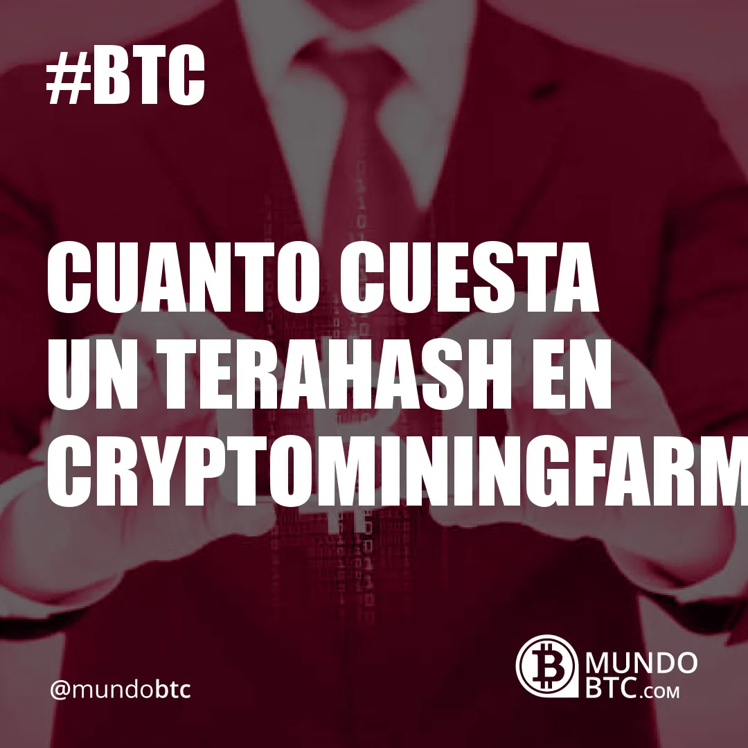 Cuanto Cuesta un Terahash en Cryptominingfarm