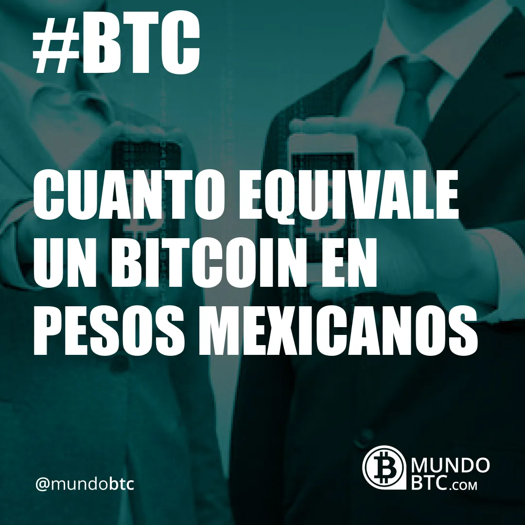 Cuanto Equivale un Bitcoin en Pesos Mexicanos