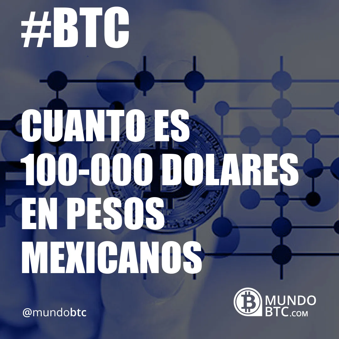Cuanto es 100.000 Dolares en Pesos Mexicanos