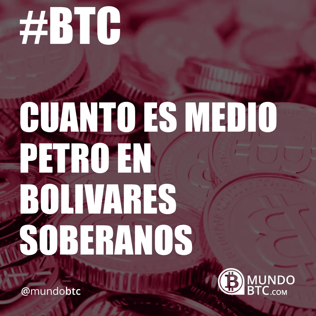 Cuanto es Medio Petro en Bolivares Soberanos