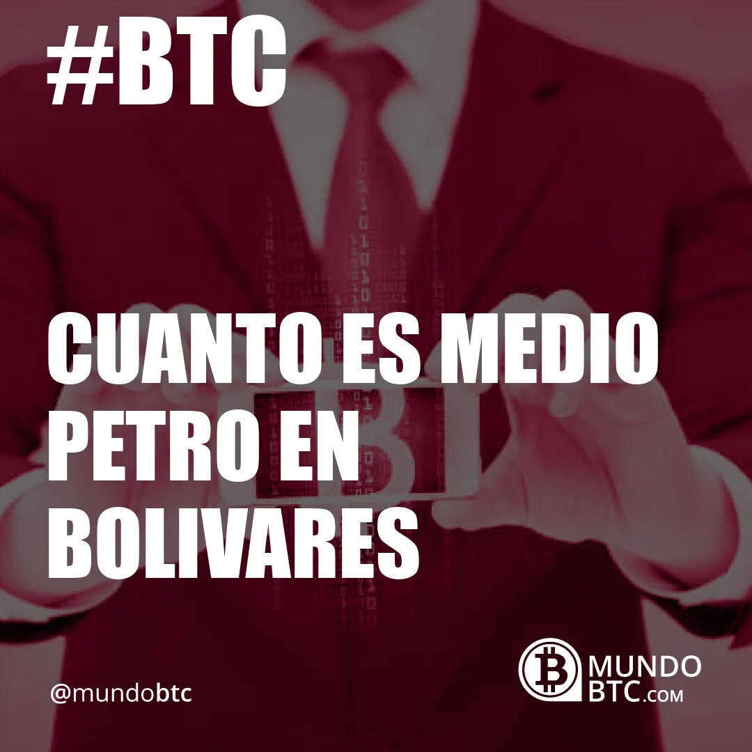 Cuanto es Medio Petro en Bolivares