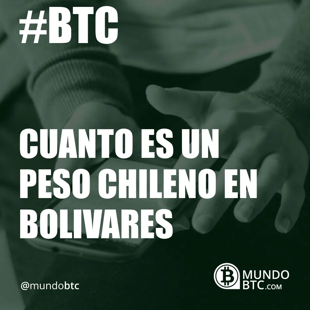 Cuanto es un Peso Chileno en Bolivares