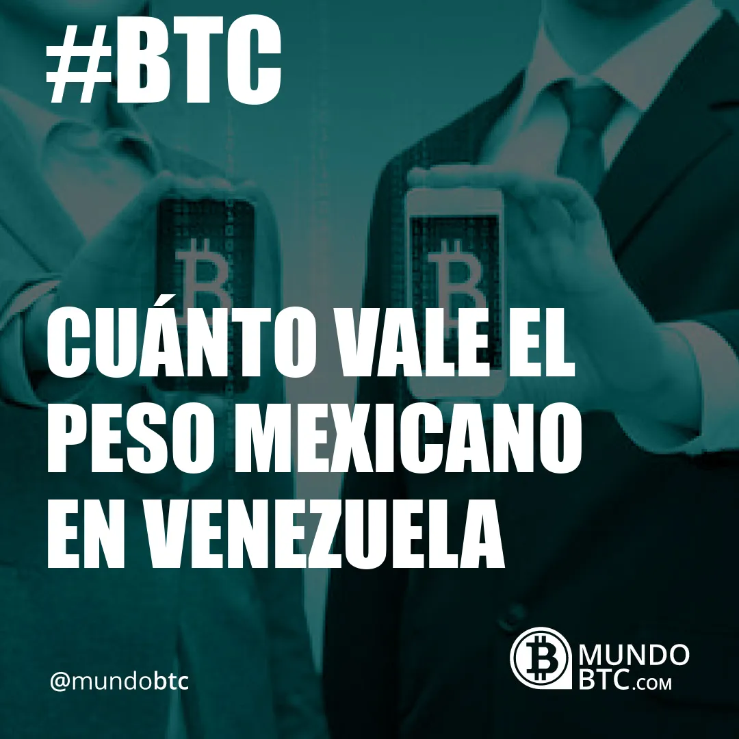 Cuánto Vale el Peso Mexicano en Venezuela