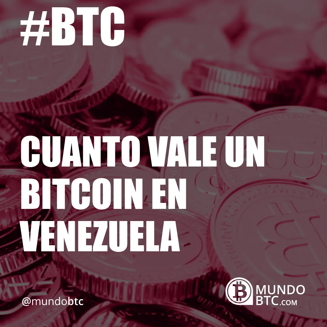 Cuanto Vale un Bitcoin en Venezuela